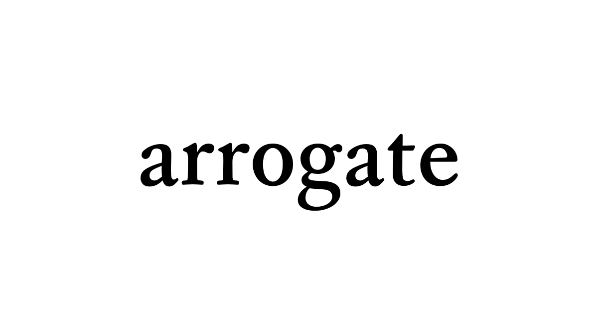 arrogate • Flowery Dictionary