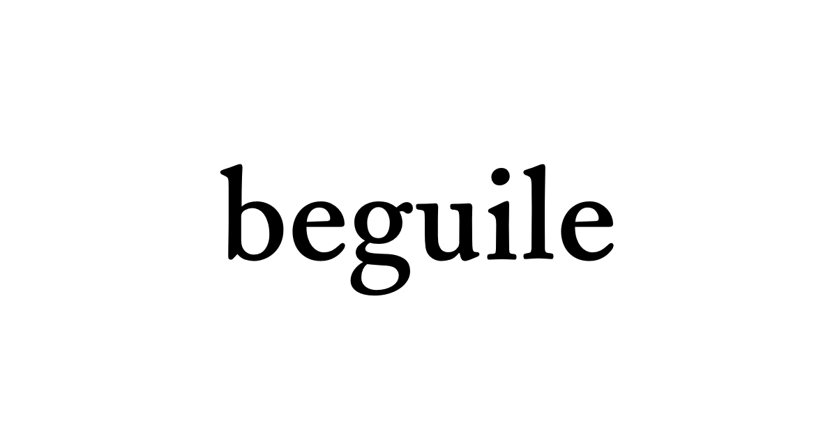 beguile • Flowery Dictionary