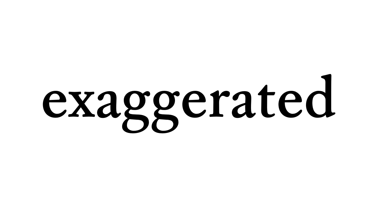 exaggerated • Flowery Dictionary
