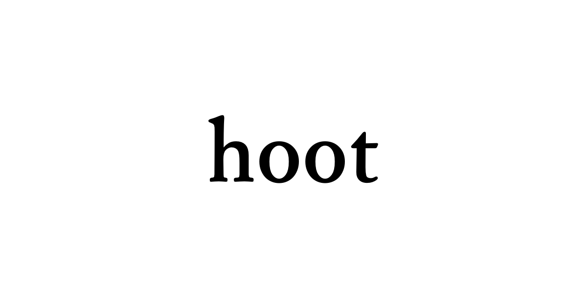 hoot • Flowery Dictionary