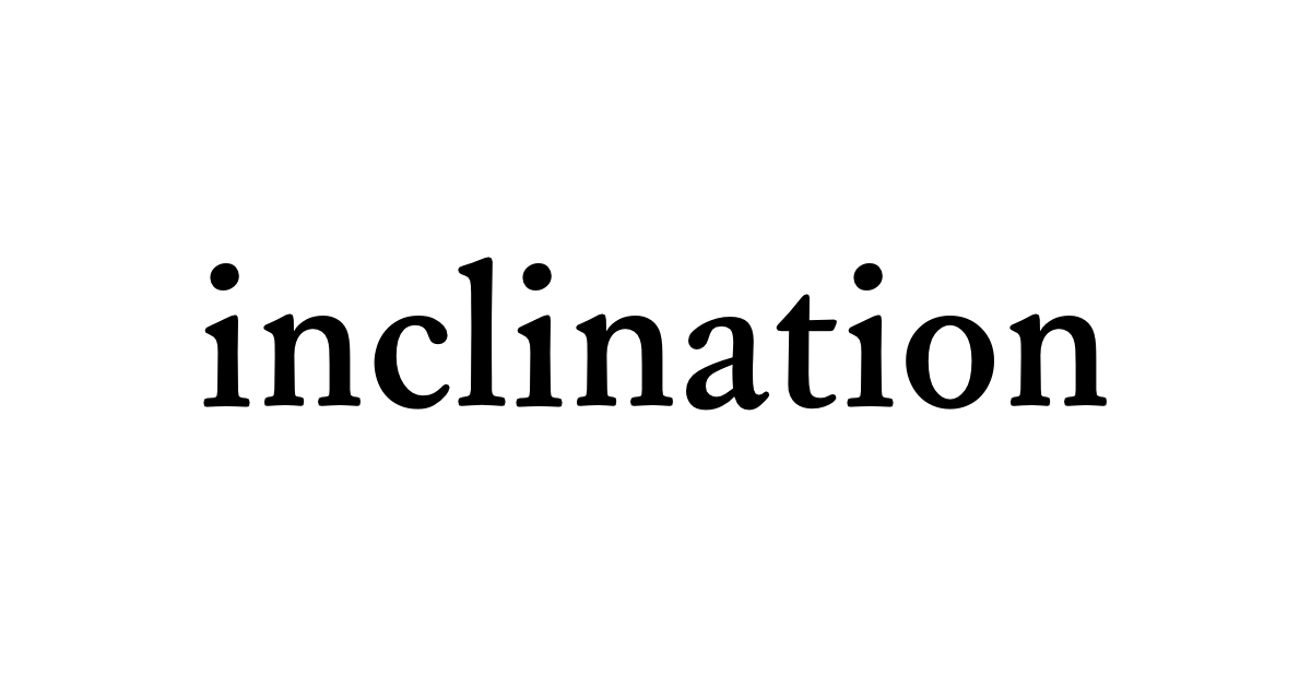 inclination • Flowery Dictionary