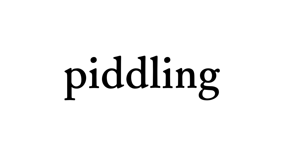 Piddling Definition piddling • Flowery Dictionary