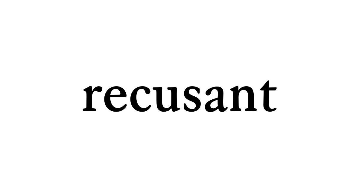 recusant • Flowery Dictionary
