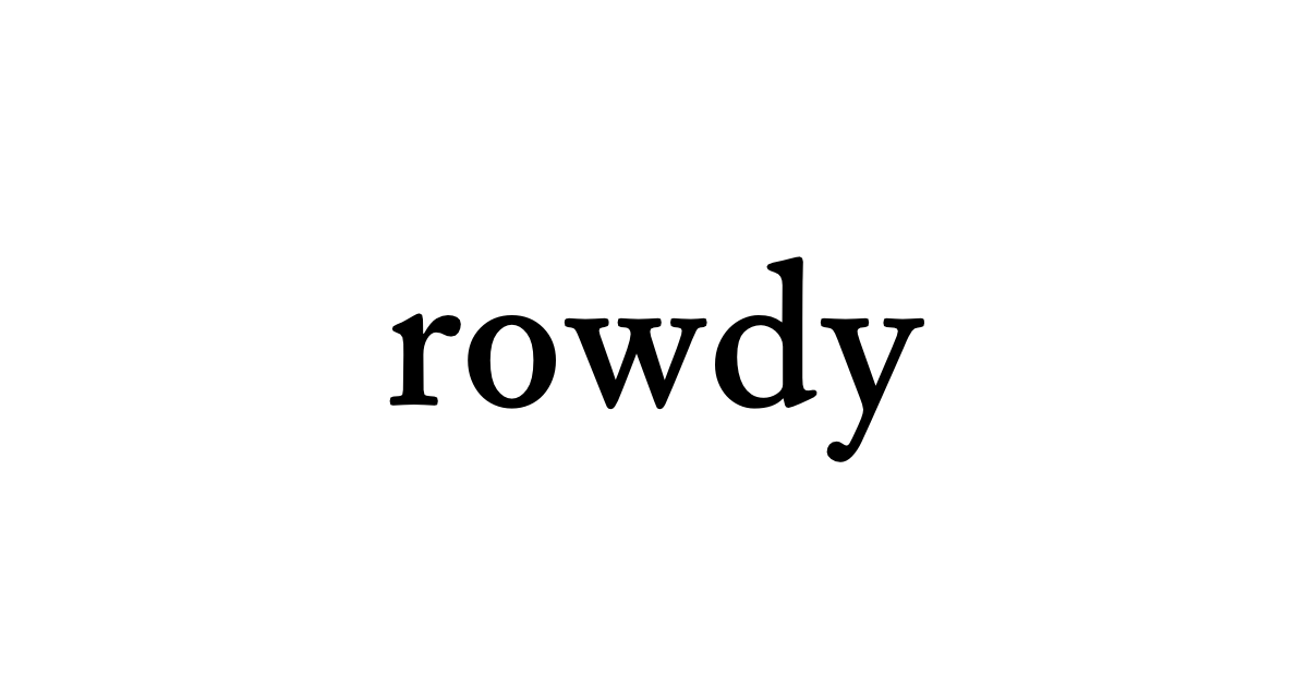 rowdy • Flowery Dictionary