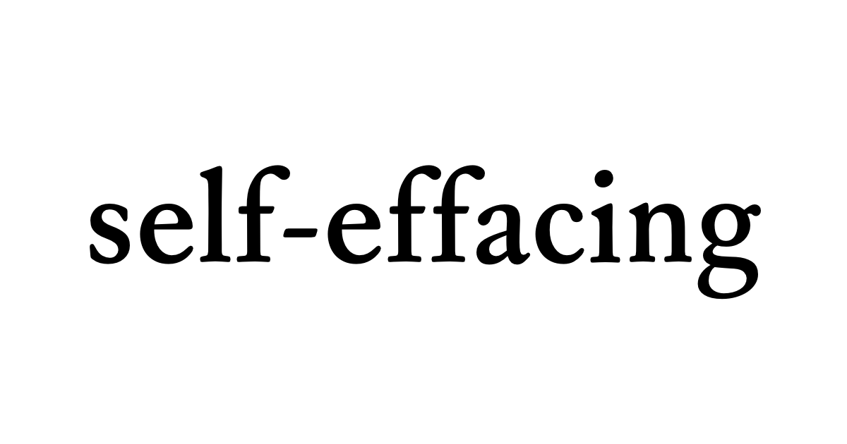 Affaking self-effacing • Flowery Dictionary